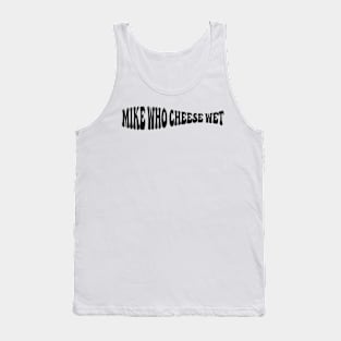 Mike Who Cheese Wet Tank Top